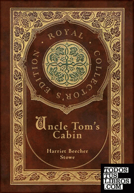 Uncle Toms Cabin (Royal Collectors Edition) (Annotated) (Case Laminate Hardcover