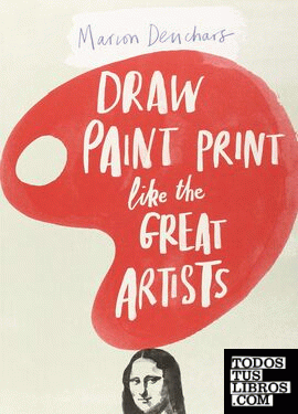 DRAW PAINT PRINT LIKE THE GREAT ARTISTS