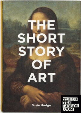 Short story of art, The - A pocket guide to key movements, works and techniques