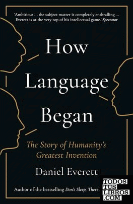 How Language Began : The Story of Humanity's Greatest Invention