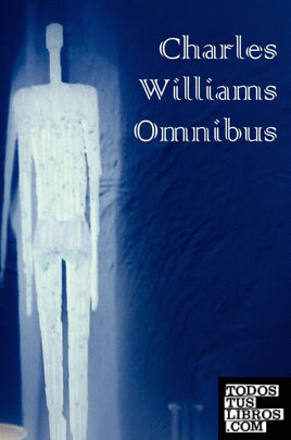 Charles Williams Omnibus - War in Heaven, Many Dimensions, the Place of the Lion, Shadows of Ecstasy, the Greater Trumps, Descent Into Hell, All Hallo