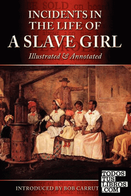 Incidents in the Life of a Slave Girl - Illustrated & Annotated