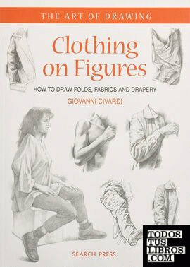 Clothing on Figures: How to Draw Folds, Fabrics & Cloth