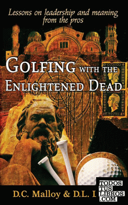 Golfing with the Enlightened Dead - Lessons on leadership and meaning from the pros