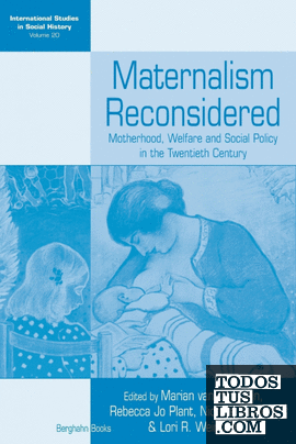 Maternalism Reconsidered: Motherhood, Welfare and Social Policy in the Twentieth