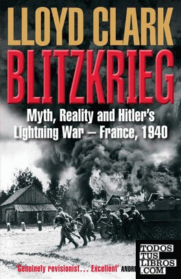 Blitzkrieg : Myth, Reality and Hitler's Lightning War - France, 1940