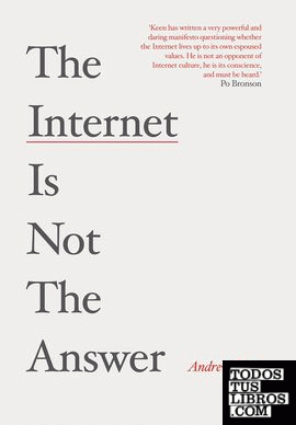 The Internet is Not the Answer : Why the Internet Has Been an Economic, Politica