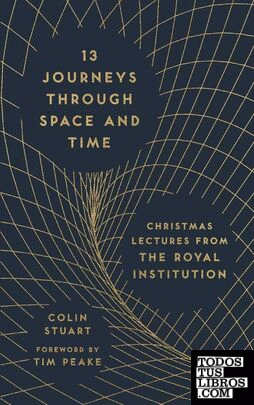 13 Journeys Through Space and Time : Christmas Lectures from the Royal Instituti