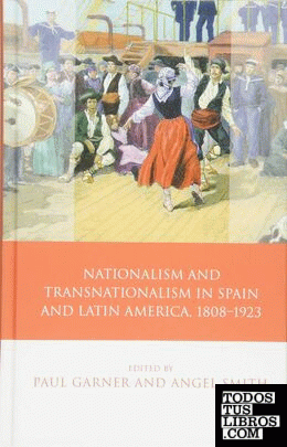 NATIONALISM AND TRANSNATIONALISM IN SPAIN AND LATIN AMERICA, 1808-1923