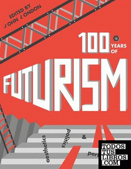 ONE HUNDRED YEARS OF FUTURISM