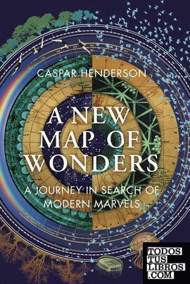 A New Map of Wonders : A Journey in Search of Modern Marvels