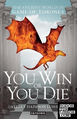 You Win or You Die : The Ancient World of Game of Thrones