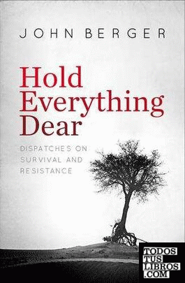 Hold Everything Dear : Dispatches on Survival and Resistance