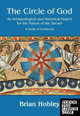 THE CIRCLE OF GOD. AN ARCHAEOLOGICAL AND HISTORICAL SEARCH FOR THE NATURE OF THE