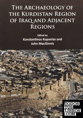 THE ARCHAEOLOGY OF THE KURDISTAN REGION OF IRAQ AND ADJACENT REGIONS