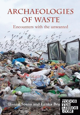 Archaeologies of Waste : Encounters with the Unwanted