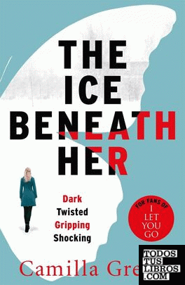 The Ice Beneath Her : The Most Gripping Psychological Thriller You'll Read This