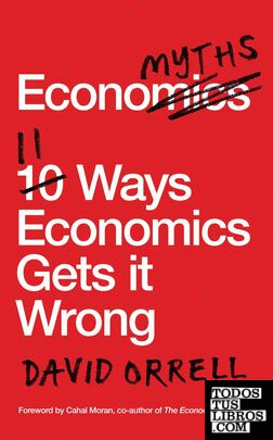 Economyths : 11 Ways Economics Gets it Wrong