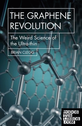 The Graphene Revolution : The weird science of the ultra-thin