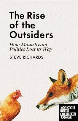 The Rise of the Outsiders : How Mainstream Politics Lost its Way