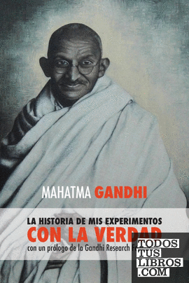 Mahatma Gandhi, la historia de mis experimentos con la Verdad
