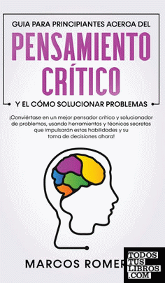 Guia para principiantes acerca del Pensamiento Crítico y el cómo Solucionar prob