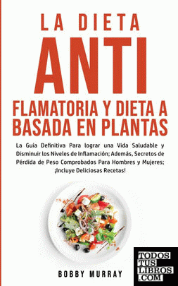 La Dieta Antiflamatoria y Dieta a Basada en Plantas Para Principiantes