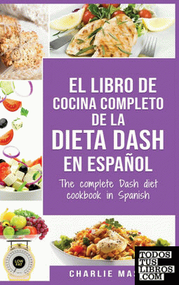 El libro de cocina completo de la dieta Dash en español ; The complete Dash diet