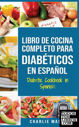LIBRO DE COCINA COMPLETO PARA DIABÉTICOS En Español ; Diabetic Cookbook in Spani