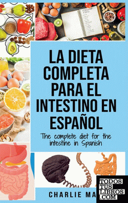 La Dieta Completa Para El Intestino En Español; The Complete Diet For The Intest