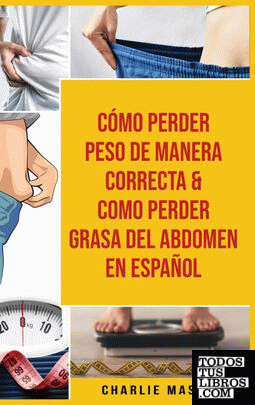 Cómo perder peso de manera correcta &amp; Como perder grasa del abdomen En Españ