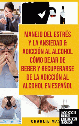 Manejo Del Estrés Y La Ansiedad &amp; Adicción Al Alcohol Cómo Dejar De Beber Y