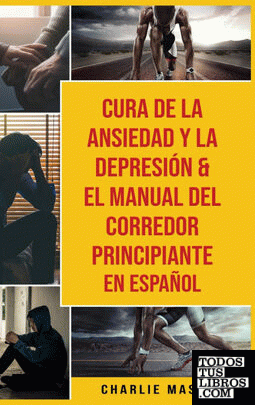 Cura De La Ansiedad Y La Depresión &amp; El Manual Del Corredor Principiante En