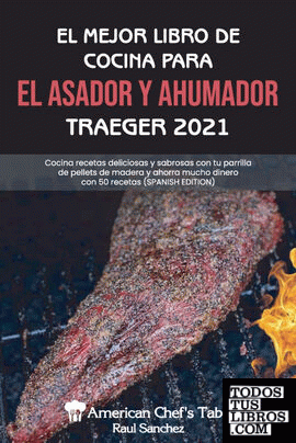 EL MEJOR LIBRO DE COCINA PARA EL ASADOR Y AHUMADOR TRAEGER 2021