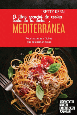 El libro esencial de cocina lenta de la dieta mediterránea
