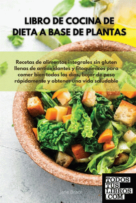 Libro de cocina de dieta a base de plantas  Recetas de alimentos integrales sin