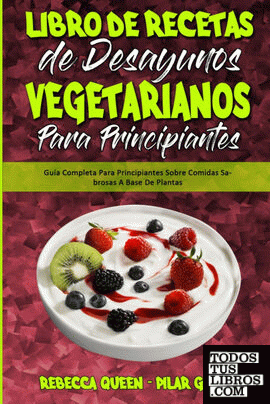 Libro De Recetas De Desayunos Vegetarianos Para Principiantes