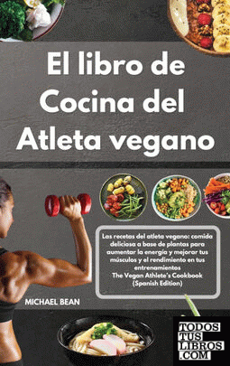 El libro de cocina del  atleta vegano|The Vegan Athletes Cookbook (Spanish Editi