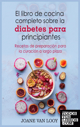 El libro de cocina completo sobre la diabetes para principiantes