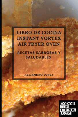 LIBRO DE COCINA INSTANT VORTEX AIR FRYER 2021 (INSTANT VORTEX AIR FRYER SPANISH