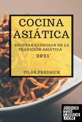 COCINA ASIÁTICA 2021 (ASIAN RECIPES 2021 SPANISH EDITION)
