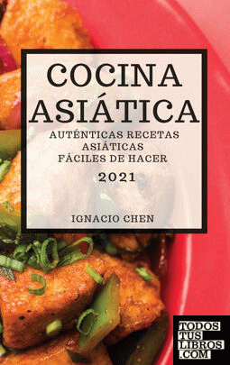 COCINA ASIÁTICA 2021 (ASIAN RECIPES 2021 SPANISH EDITION)