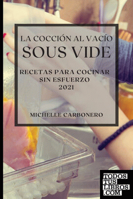 La Cocción al Vacío Sous-Vide  2021 (Sous Vide Cookbook 2021 Spanish Edition)