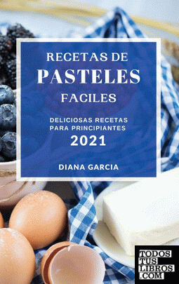 RECETAS DE PASTELES  FACILES 2021 (EASY CAKE RECIPES 2021 SPANISH EDITION)
