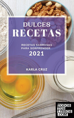 DULCES RECETAS 2021 (CAKE RECIPES 2021 SPANISH EDITION)