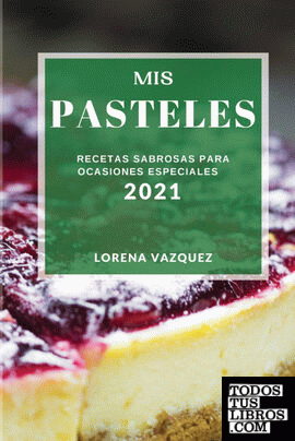 MIS PASTELES 2021 (CAKE RECIPES 2021 SPANISH EDITION)
