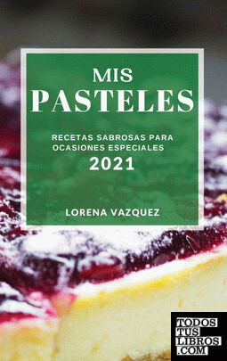 MIS PASTELES 2021 (CAKE RECIPES 2021 SPANISH EDITION)