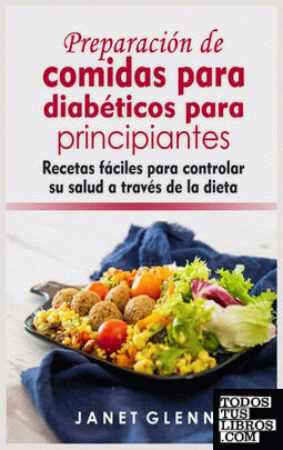 Preparacion De Comidas Para Diabeticos Para Principiantes de Janet Glenn  978-1-80325-099-1