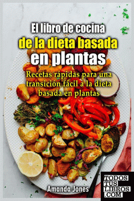El libro de cocina de la dieta basada en plantas