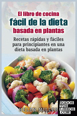 El libro de cocina facil de la dieta basada en plantas